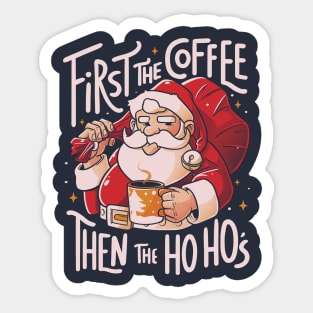 First the Coffee Then the Ho Ho’s Funny Christmas Santa Claus Sticker